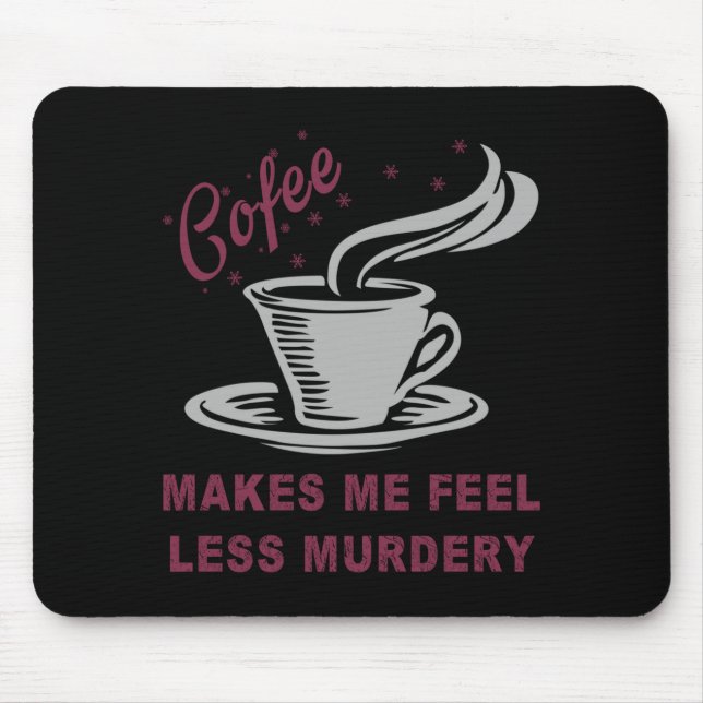 Alfombrilla De Ratón Coffee Makes Me Feel Less Murdery Funny Sarcastic  (Frente)