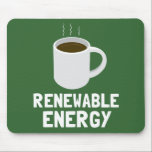 Alfombrilla De Ratón Copa de café de energía renovable<br><div class="desc">Ve verde y tómate tu cafeína también. Este gráfico simple y gracioso muestra la fuente de energía más renovable, sostenible y amigable con el medio ambiente de todos - ¡una taza de café! La taza de café blanca se sienta encima del texto blanco que dice "Energía renovable". ¡Hace una declaración...</div>