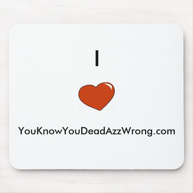 Alfombrilla De Ratón corazón, I        , YouKnowYouDeadAzzWrong.com (Frente)