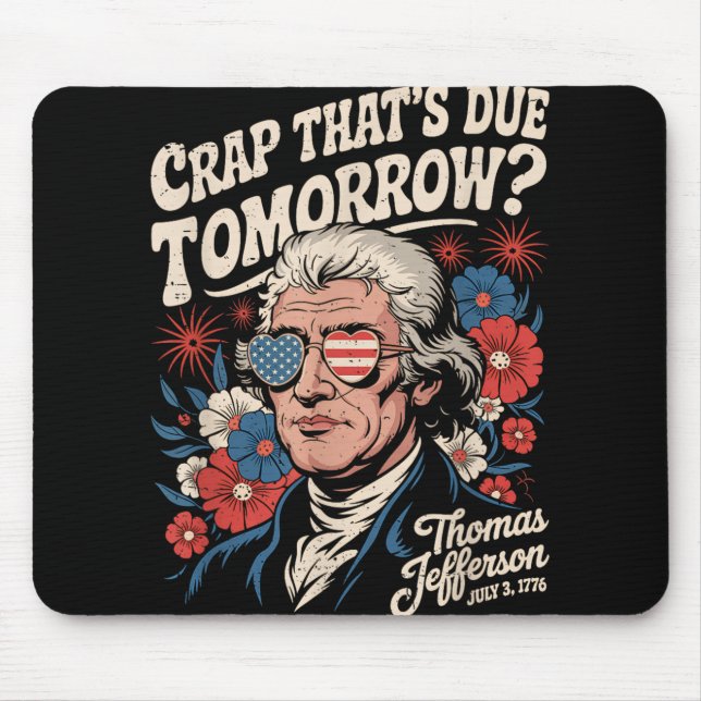 Alfombrilla De Ratón Crap Que Se Debe Mañana Thomas Jefferson Funny Flo (Frente)