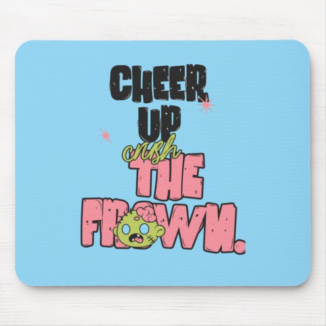 ALFOMBRILLA DE RATÓN CRUSH THE FROWN CHEER UP  MOUSEPAD  (Frente)