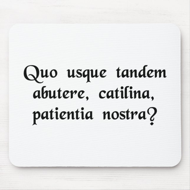 Alfombrilla De Ratón ¿Cuánto tiempo usted abusará de nuestra paciencia, (Frente)