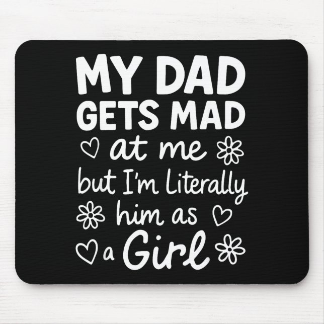 Alfombrilla De Ratón Dad Gets Mad At Me Funny Father Daughter Humor Say (Frente)