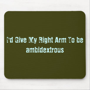 Alfombrilla De Ratón Daría mi brazo derecho para ser ambidextro