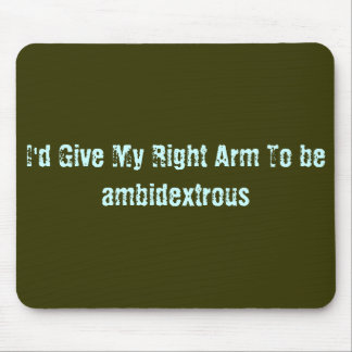 Alfombrilla De Ratón Daría mi brazo derecho para ser ambidextro