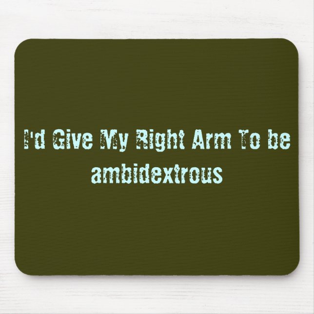 Alfombrilla De Ratón Daría mi brazo derecho para ser ambidextro (Frente)