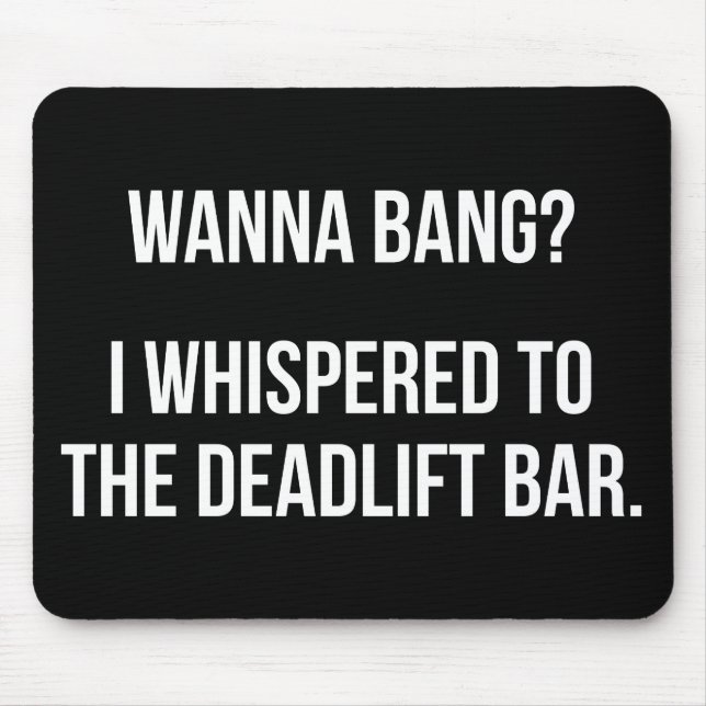 Alfombrilla De Ratón Deadlift Bar, Wanna Bang - Funny Novedad Workout (Frente)