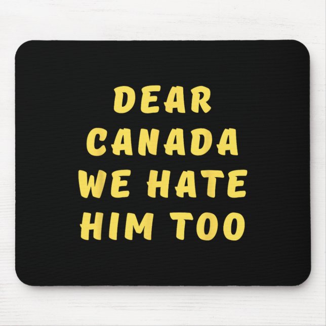 Alfombrilla De Ratón Dear Canada We Hate Him Too Anti Trump Political P (Frente)