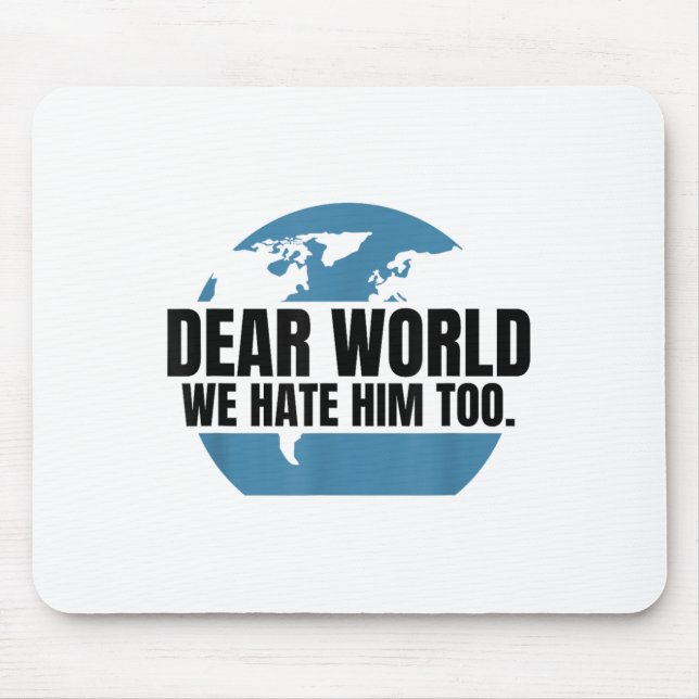 Alfombrilla De Ratón Dear World We Hate Him Too  (Frente)