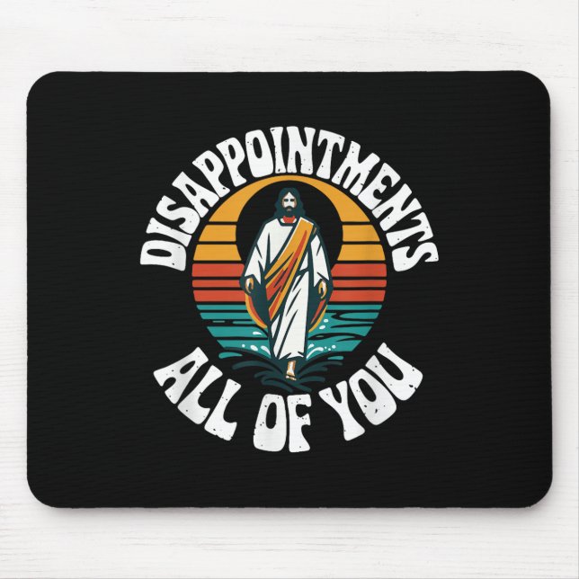 Alfombrilla De Ratón Decepcionas A Todos Jesús, Gracioso Pájaro Jesús (Frente)