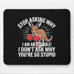 Alfombrilla De Ratón Deja De Preguntar Por Qué Soy Un Agujero