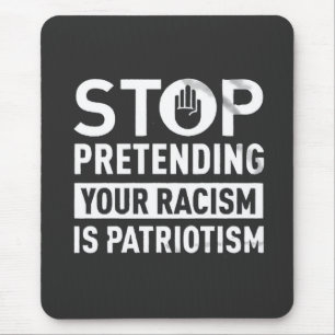 Alfombrilla De Ratón Dejar de pretender tu racismo es patriotismo