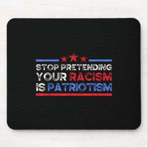 Alfombrilla De Ratón Dejar de pretender tu racismo es patriotismo, anti