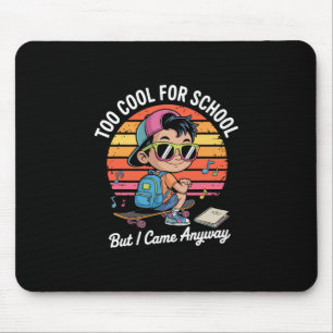 Alfombrilla De Ratón Demasiado Cool Para la Escuela Pero Vine De Todos 