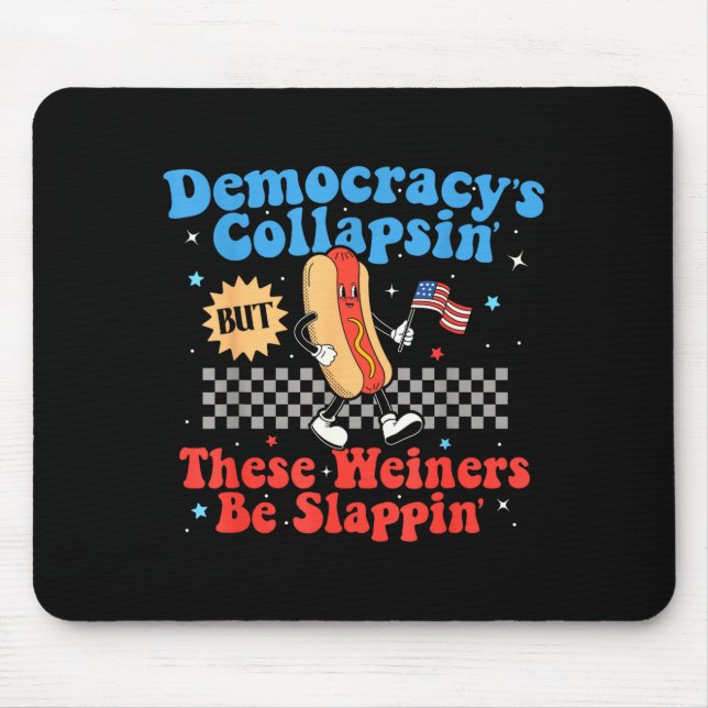 Alfombrilla De Ratón Democracy Is Collapsing But These Wieners Be Slapn (Frente)