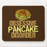Alfombrilla De Ratón Desayuno divertidísimo sobre el desorden obsesivo<br><div class="desc">Estoy obsesionado con las crepes y la comida para el desayuno. Un pequeño regalo de humor de brunch que incluye un pequeño montón de cosas con delicioso jarabe de arce junto a las palabras Trastorno obsesivo del Panqueque.</div>