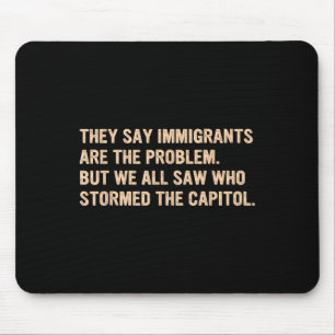 Alfombrilla De Ratón Dicen Que Los Inmigrantes Son El Problema.