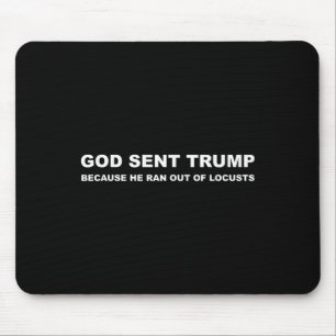 Alfombrilla De Ratón Dios Envió A Trump Porque Se Quedó Sin Locustas