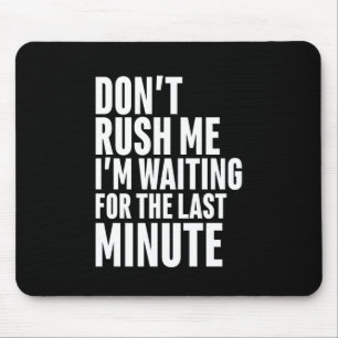 Alfombrilla De Ratón Divertida dilación de último minuto no me apresu