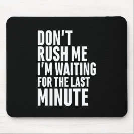 Alfombrilla De Ratón Divertida dilación de último minuto no me apresure