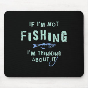 Alfombrilla De Ratón Divertido si no estoy pescando, estoy pensando en