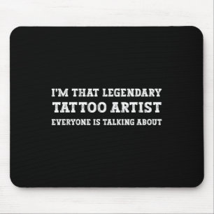 Alfombrilla De Ratón Divertido Soy Ese Legendario Artista De Tatuajes
