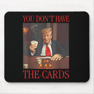 Alfombrilla De Ratón Divertido Trump, no tienes las tarjetas
