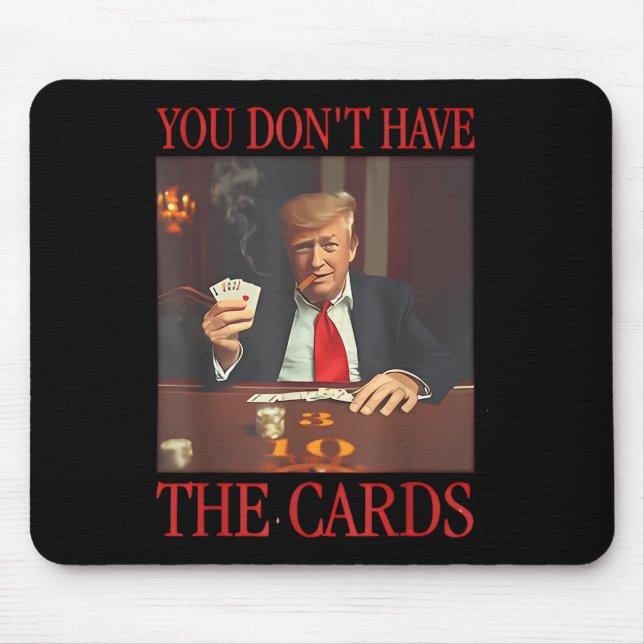 Alfombrilla De Ratón Divertido Trump, no tienes las tarjetas (Frente)
