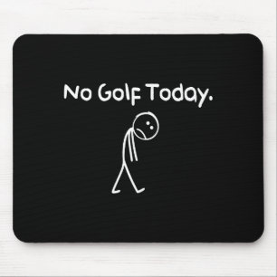 Alfombrilla De Ratón Diviértete No Golf Hoy Triste Stickman Golfista Go