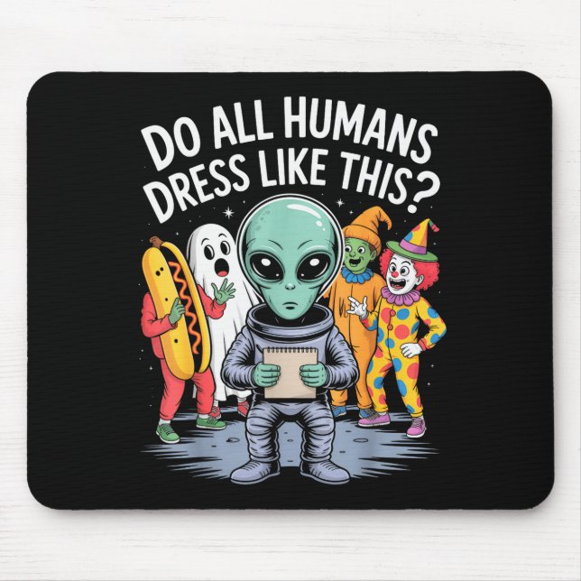 Alfombrilla De Ratón Do All Humans Dress Like This_ – Funny Alien Hallo (Frente)