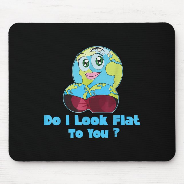 Alfombrilla De Ratón Do I Look Flat To You Earth Day Mother Day  (Frente)