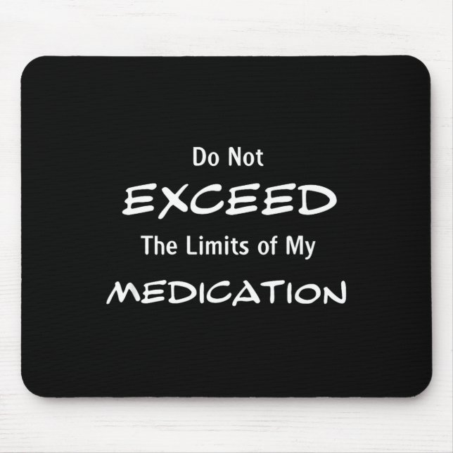 Alfombrilla De Ratón Do Not Exceed The Limits Of My Medication Funny No (Frente)