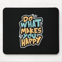Alfombrilla De Ratón Do What Makes You Happy Mouse Pad