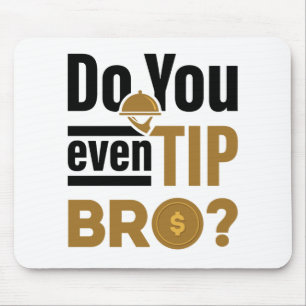 Alfombrilla De Ratón Do You Even Tip Bro Funny Waitress Waiter