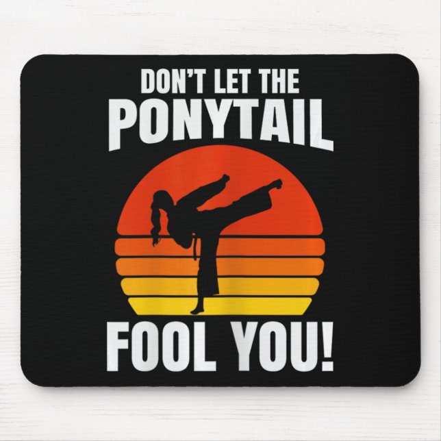 Alfombrilla De Ratón Don’t Let The Ponytail Fool You Karate Kick  (Frente)