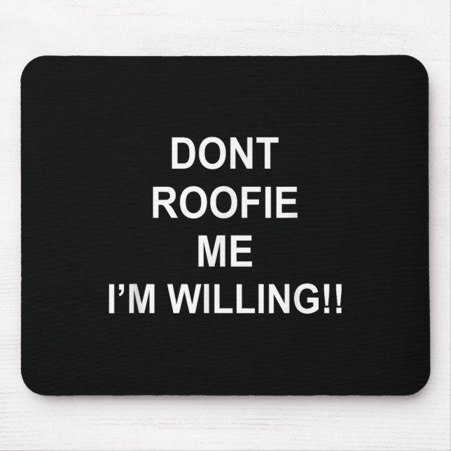 Alfombrilla De Ratón Don’t Roofie Me I'm Willing  (Frente)