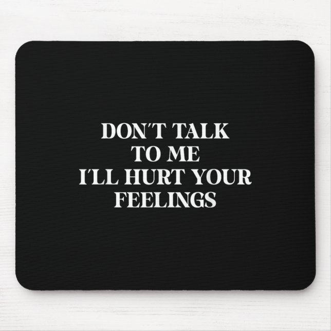 Alfombrilla De Ratón Don’t Talk To Me I’ll Hurt Your Feelings Sarcastic (Frente)