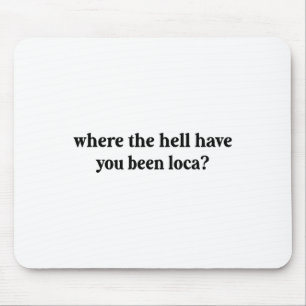 Alfombrilla De Ratón Donde diablos has estado loca