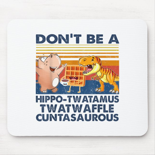 Alfombrilla De Ratón Don't Be A Hip-twatamus Twatwaffle Asaurous  (Frente)
