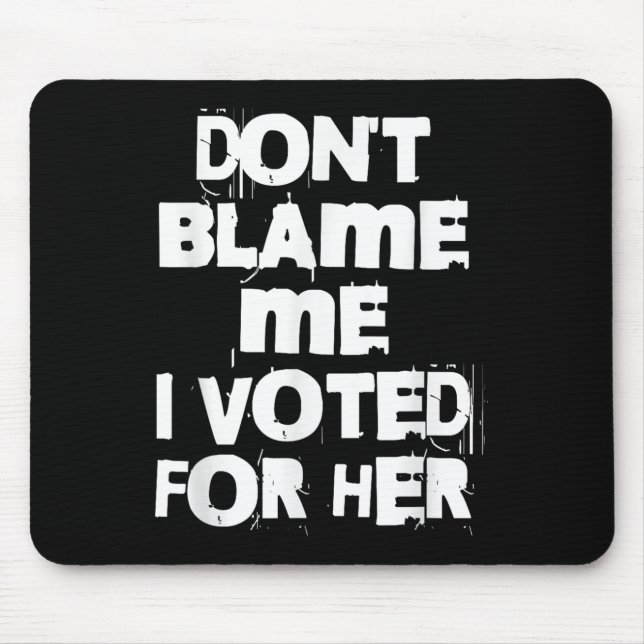 Alfombrilla De Ratón Don't Blame Me I Voted For Her Funny  (Frente)