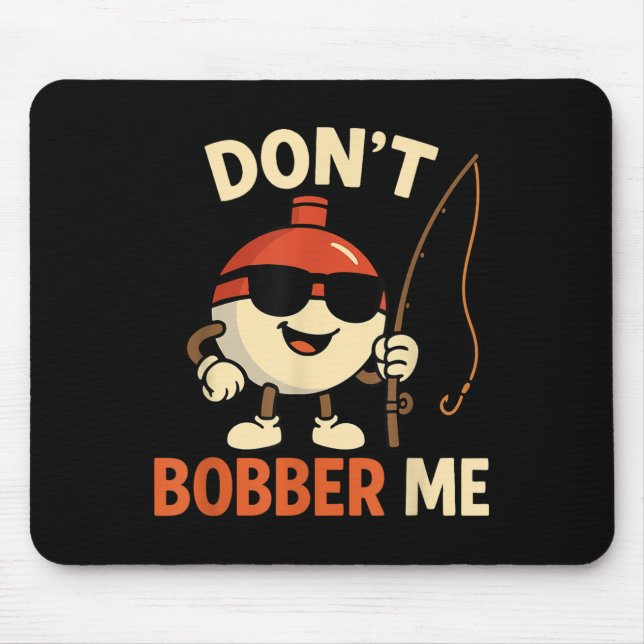 Alfombrilla De Ratón Don't Bobber Me Funny Fishing Bobber Quote  (Frente)