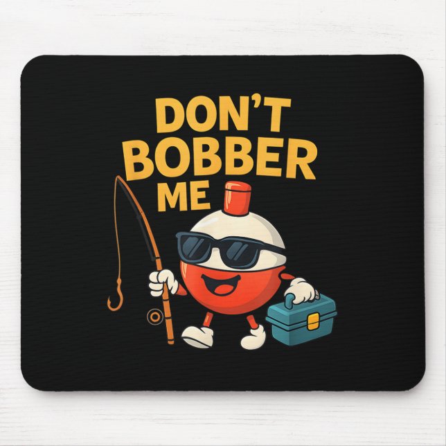 Alfombrilla De Ratón Don't Bobber Me Funny Fishing Bobber Quote  (Frente)