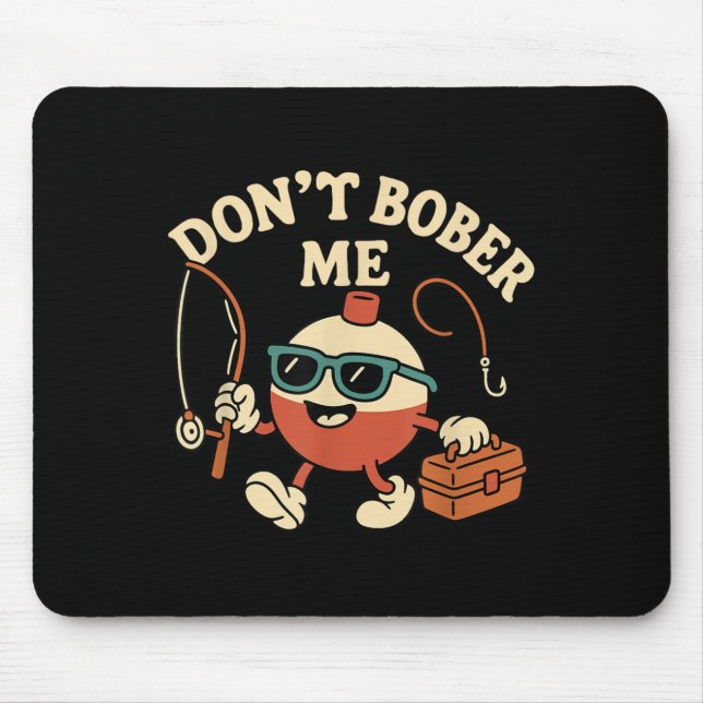 Alfombrilla De Ratón Don't Bobber Me Funny Fishing Bobber Quote  (Frente)