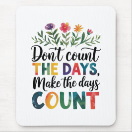 Alfombrilla De Ratón Don't count the days, make the days count