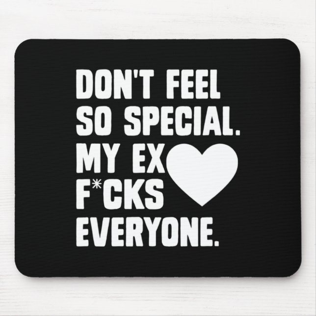 Alfombrilla De Ratón Dont Feel So Special My Ex F Cks Everyone App  (Frente)