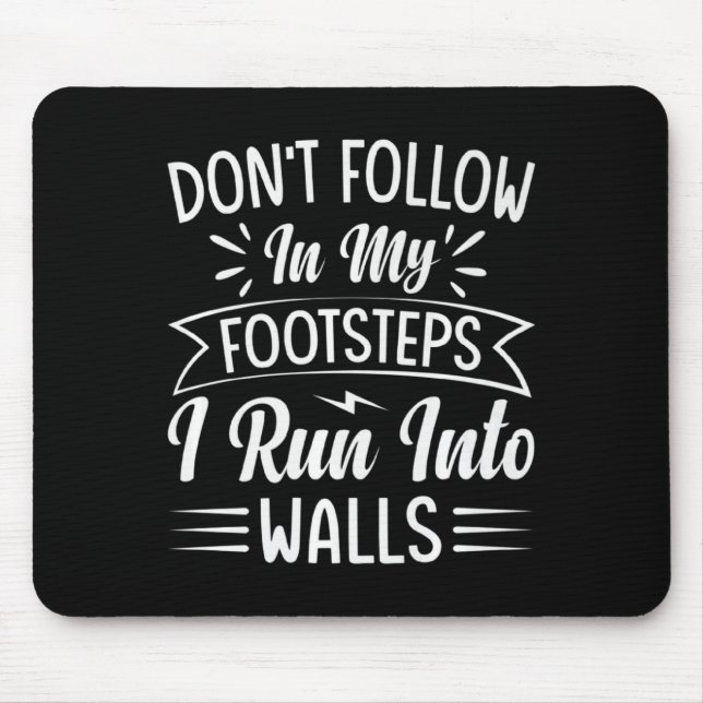 Alfombrilla De Ratón Dont Follow In My Footsteps I Run Into Walls  (Frente)