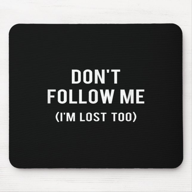 Alfombrilla De Ratón Don't Follow Me I'm Lost Too Funny Quotes  (Frente)