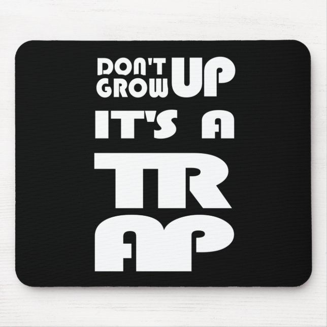 Alfombrilla De Ratón Dont Grow Up Its A Trap (Frente)