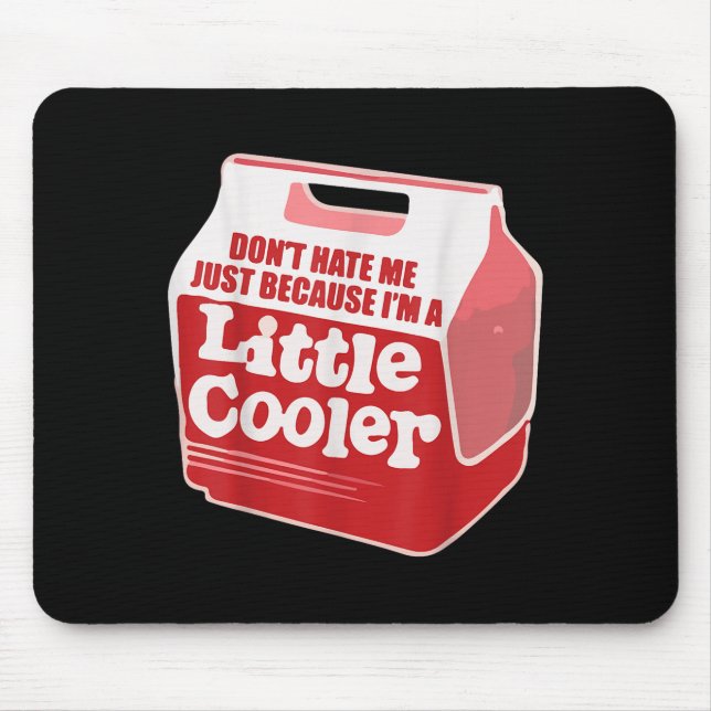 Alfombrilla De Ratón Don't Hate Me Just Because I'm A Little-cooler  (Frente)