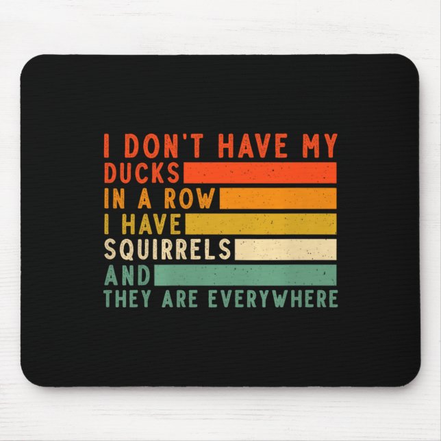 Alfombrilla De Ratón Dont Have Ducks In A Row I Have Squirrels Everywhe (Frente)